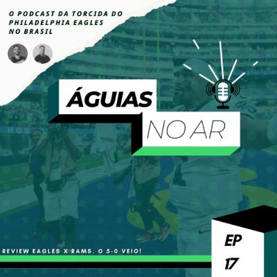 ÁGUIAS NO AR #17 - O 5-0 VEIO! REVIEW DE EAGLES X RAMS