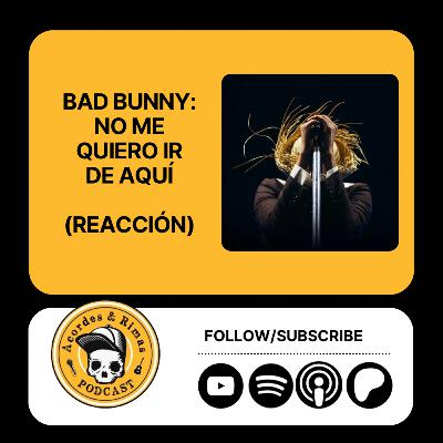 Ep 447 - Bad Bunny: No me quiero ir de aquí (Reacción)