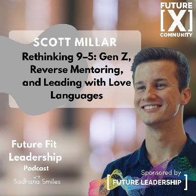 Scott Millar on - Rethinking 9-5: GenZ, Reverse Mentoring & Leading with Love Languages at Work