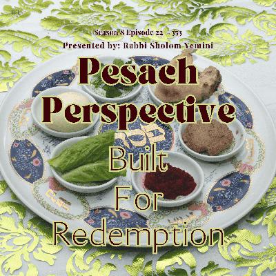 The Pesach Perspective: Built For Redemption
