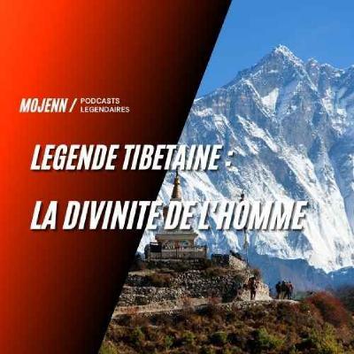 Légende Tibétaine : La divinité de l'homme