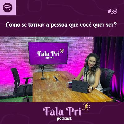 #35 - Como se tornar a pessoa que você quer ser? #35 - Como se tornar a pessoa que você quer ser?