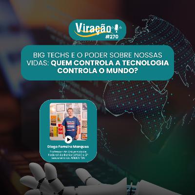 Viração 270 - Big Techs e o poder sobre nossas vidas: quem controla a tecnologia controla o mundo? Viração 270 - Big Techs e o poder sobre nossas vidas: quem controla a tecnologia controla o mundo?