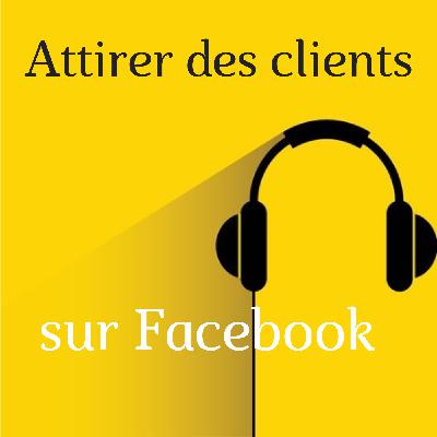 Comment attirer des clients sur Facebook ?