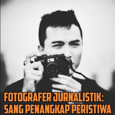 Fotografer Jurnalistik: Sang Penangkap Peristiwa - Aditia Noviansyah, S.I.Kom (Ano)