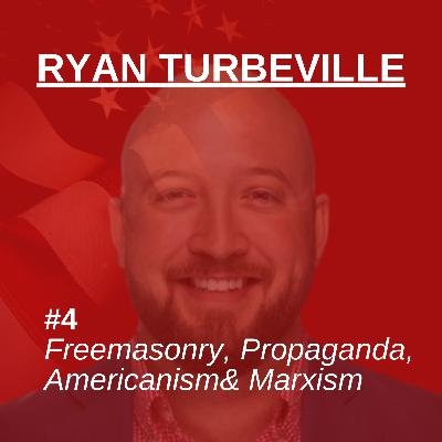 Freemasonry, Propaganda, Americanism & Marxism | Ryan Turbeville | One American Podcast #4