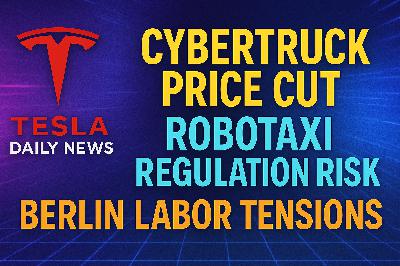 2026-02-28 Tesla News - Cybertruck price cut, Robotaxi regulation risk, Berlin labor tensions