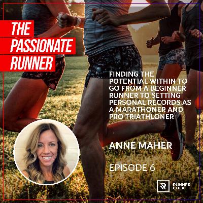 006 Anne Maher - Finding the Potential Within To Go From A Beginner Runner to Setting Personal Records As a Marathoner and Pro Triathloner
