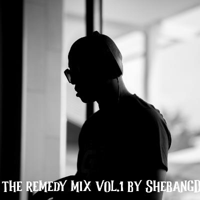 the Remedy Mix vol.1 mixed by ShebangDJ the Remedy Mix vol.1 mixed by ShebangDJ