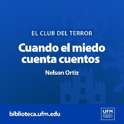 El Club del Terror: Cuando el miedo cuenta cuentos | Nelson Ortíz