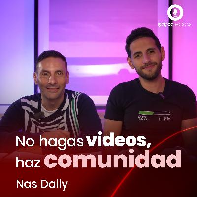 Ep. #3 | No se trata de hacer videos, se trata de hacer una comunidad. Ft. Nas Daily