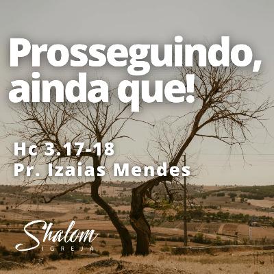 Prosseguindo, ainda que! - Pr. Izaias Mendes - 11-01-2026