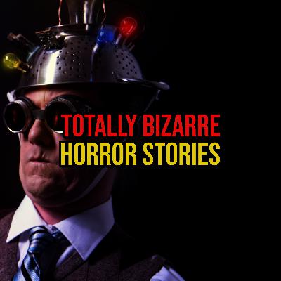 S6 Ep305: Episode 305: Totally Bizarre Horror Stories