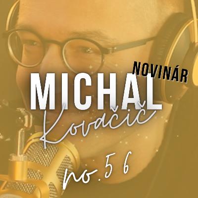 #56: MICHAL Kovačič: ,,Bola by pre mňa veľká strata nebyť novinárom.” #56: MICHAL Kovačič: ,,Bola by pre mňa veľká strata nebyť novinárom.”
