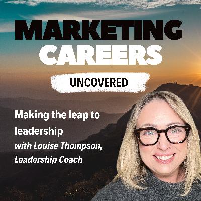 Making the leap to leadership: the credibility skills marketers need, with Louise Thompson, Leadership Coach