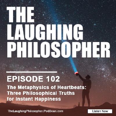The Metaphysics of Heartbeats: Three Philosophical Truths for Instant Happiness The Metaphysics of Heartbeats: Three Philosophical Truths for Instant Happiness