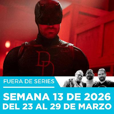 Fuera de Series: Semana 13 de 2026 – Del 23 al 29 de Marzo Fuera de Series: Semana 13 de 2026 – Del 23 al 29 de Marzo