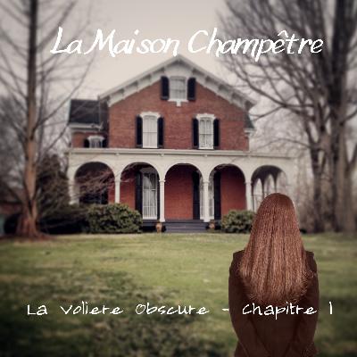 La Volière Obscure - CH 1, La maison champêtre