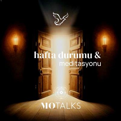 16 - 22 Şubat | Haftanın Durumu & Meditasyonu