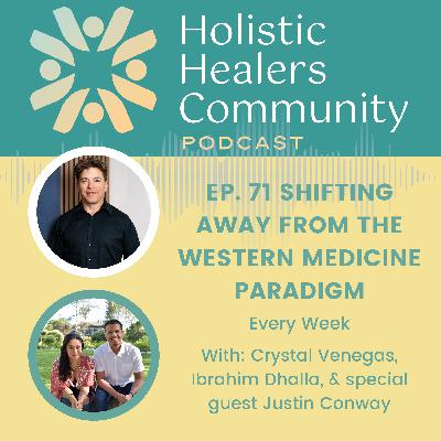 Ep. 71 Shifting Away From The Western Medicine Paradigm