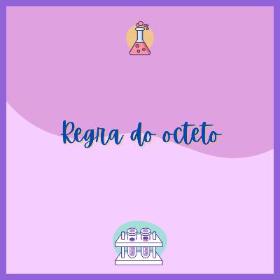 REGRA DO OCTETO