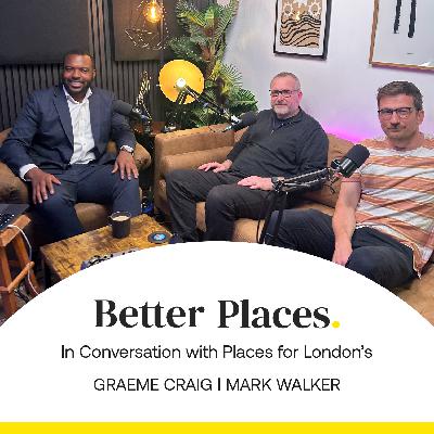 S4 Ep16: In Conversation with Places for London’s Graeme Craig and Mark Walker