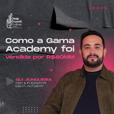 #112 - Como a Gama Academy foi vendida por R$80MM | Gui Junqueira, Founder Delta Academy #112 - Como a Gama Academy foi vendida por R$80MM | Gui Junqueira, Founder Delta Academy