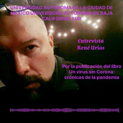 Entrevista a René Urías por la presentación del libro "Un virus sin corona: crónicas de la pandemia"