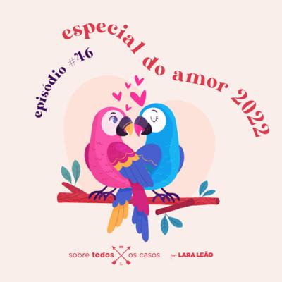 Episódio #46 especial dia do amor 2022
