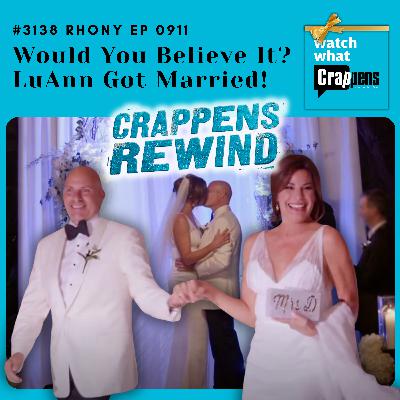 #3138  Crappens Rewind: Ep 479 RHONY Would You Believe It? LuAnn Got Married!
