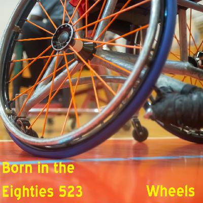 Born in the Eighties 523: Wheels