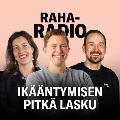 Ikääntymisen pitkä lasku | Raharadio #7