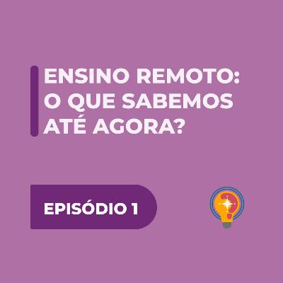 #1 - Ensino Remoto: o que sabemos até agora?