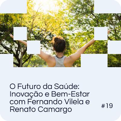 EP 19 - O Futuro da Saúde: Inovação e Bem-Estar com Fernando Vilela e Renato Camargo EP 19 - O Futuro da Saúde: Inovação e Bem-Estar com Fernando Vilela e Renato Camargo