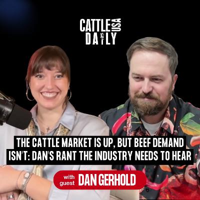 223: The Cattle Market Is Up, but Beef Demand Isn’t: Dan’s Rant the Industry Needs to Hear