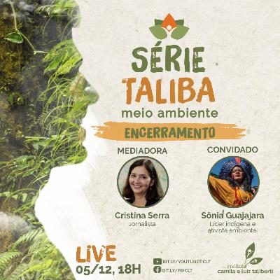 Série Taliba | EP 07 | Sônia Guajajara e Cristina Serra