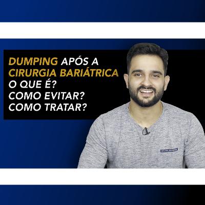Episódio 05 - Dumping após a cirurgia bariátrica. O que é? Como evitar? Como tratar?