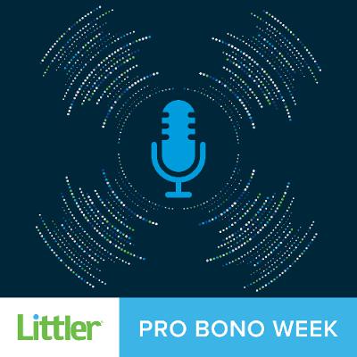 214 - Pro Bono Week Podcast – Helping Migrant Families: Littler’s Attorneys and Staff at the NIJC Asylum Clinic 214 - Pro Bono Week Podcast – Helping Migrant Families: Littler’s Attorneys and Staff at the NIJC Asylum Clinic