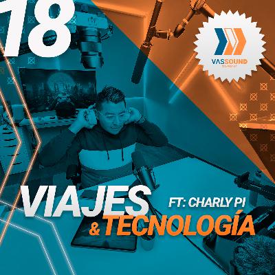 18: Mis experiencias en los viajes de tecnología FT. @CharlyPi