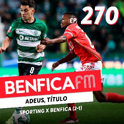 #270 - Benfica FM | Sporting x Benfica (2-1)