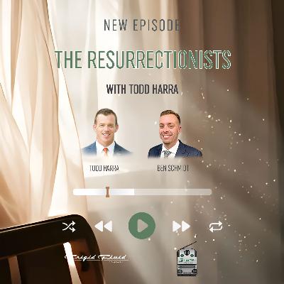 63. The Resurrectionists with Todd Hara