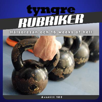 Avsnitt 182: Hälsoresan och 16 weeks of hell