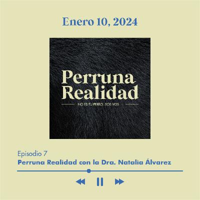 Perruna Realidad#7: Dra. Natalia Álvarez