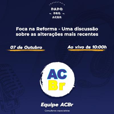 Foca na Reforma - Uma discussão sobre as alterações mais recentes