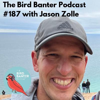 The Bird Banter Podcast #187 with Jason Zolle