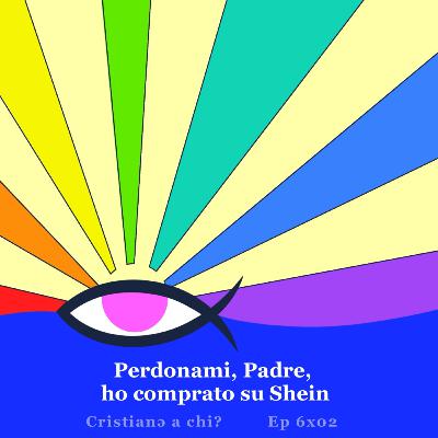 Ep. 2 | Perdonami, Padre, ho comprato su Shein
