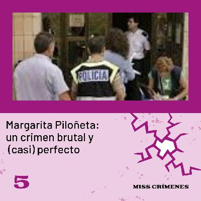 2x05. Caso Margarita Piloñeta: un crimen brutal y (casi) perfecto