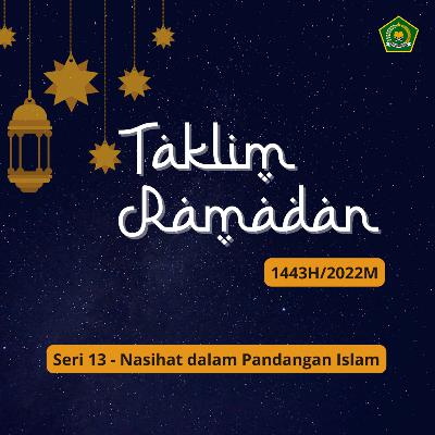 TAKLIM RAMADAN 1443 H SERI 13 - Nasihat dalam Pandangan Islam