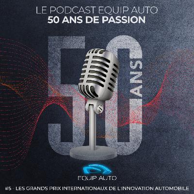 EQUIP AUTO, "50 ans de passion". #5 - Les Grands Prix Internationaux de l'Innovation Automobile
