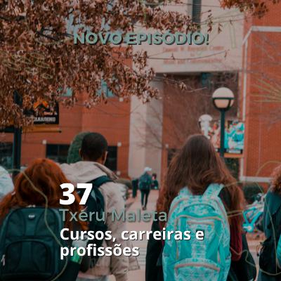 37 - "Txeru Maleta" - Cursos, Carreiras e Profissões